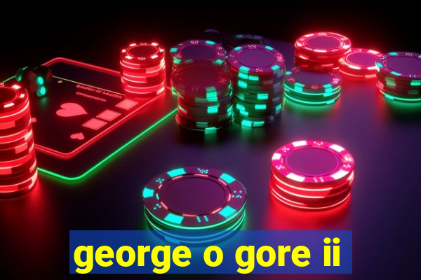 george o gore ii